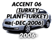 ACCENT 06 (TURKEY PLANT-TURKEY): -DEC.2006 (2006-)