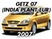 GETZ 07 (INDIA PLANT-EUR) (2007-)