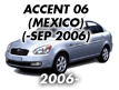 ACCENT 06 (MEXICO): -SEP.2006 (2006-)