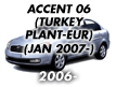 ACCENT 06 (TURKEY PLANT-EUR): JAN.2007- (2006-)